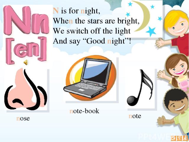 N is for night, When the stars are bright, We switch off the light And say “Good night”! note-book nose note