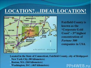 LOCATION?…IDEAL LOCATION! Located in the State of Connecticut, Fairfield County,