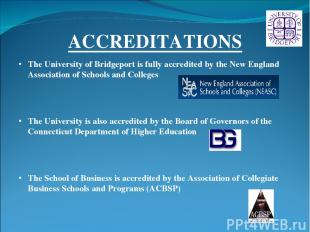 ACCREDITATIONS The University of Bridgeport is fully accredited by the New Engla