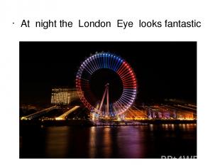 At night the London Eye looks fantastic