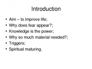 Introduction Aim – to improve life; Why does fear appear?; Knowledge is the powe