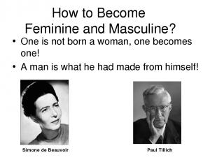 How to Become Feminine and Masculine? One is not born a woman, one becomes one!