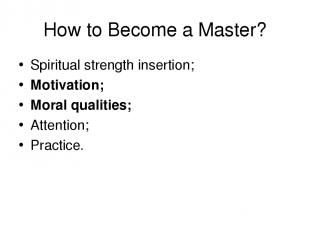 How to Become a Master? Spiritual strength insertion; Motivation; Moral qualitie