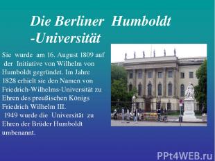 Die Berliner Humboldt -Universität Sie wurde am 16. August 1809 auf der Initiati