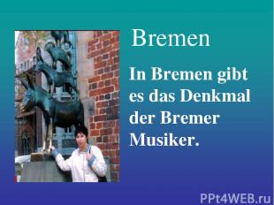 Bremen In Bremen gibt es das Denkmal der Bremer Musiker.