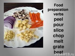 Food preparation verbs peel pour slice chop melt grate beat