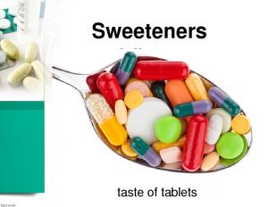 Sweeteners and flavours taste of tablets