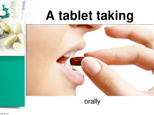 A tablet taking orally