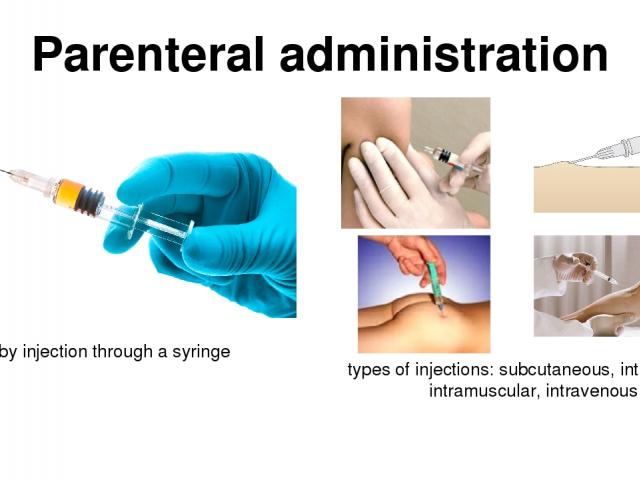 Parenteral administration by injection through a syringe types of injections: subcutaneous, intradermal, intramuscular, intravenous
