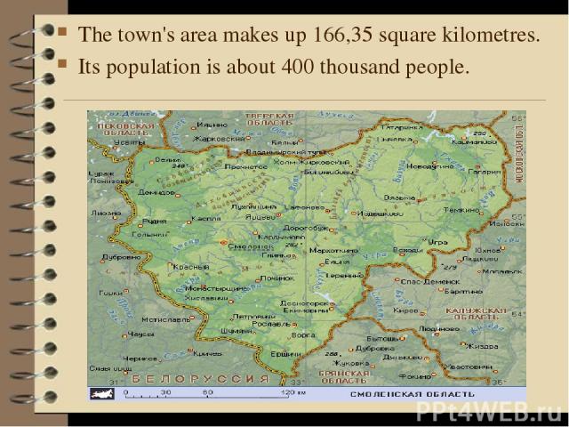 The town's area makes up 166,35 square kilometres. Its population is about 400 thousand people.