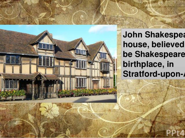 John Shakespeare's house, believed to be Shakespeare's birthplace, in Stratford-upon-Avon