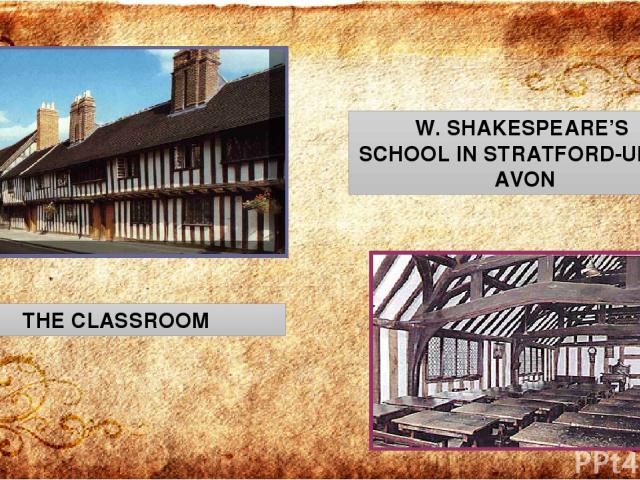 W. SHAKESPEARE’S SCHOOL IN STRATFORD-UPON-AVON THE CLASSROOM