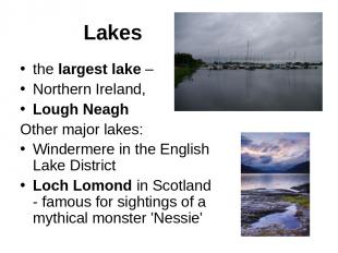Lakes the largest lake – Northern Ireland, Lough Neagh Other major lakes: Winder