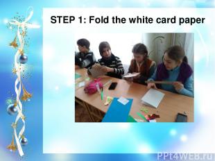 STEP 1: Fold the white card paper