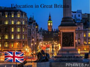 Education in Great Britain Prepaired a student of 9A form Olexandra Rolya