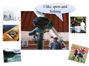I like sport and fishing