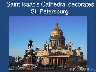 Saint Isaac's Cathedral decorates St. Petersburg.
