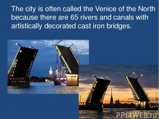 The city is often called the Venice of the North because there are 65 rivers and