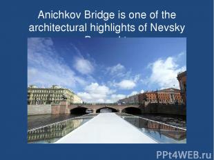 Anichkov Bridge is one of the architectural highlights of Nevsky Prospekt.