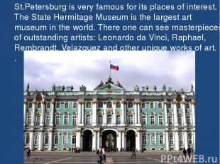 St.Petersburg is very famous for its places of interest. The State Hermitage Mus