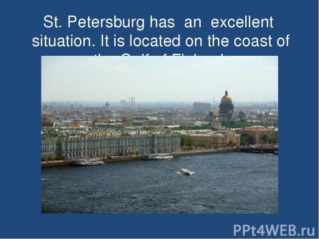 St. Petersburg has an excellent situation. It is located on the coast of the Gulf of Finland