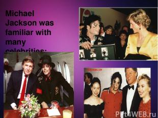 Michael Jackson was familiar with many celebrities: