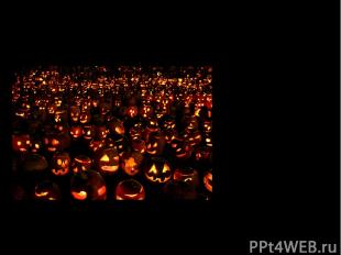 The main symbol of Halloween is a lantern* made of a pumpkin. In traditional Cel