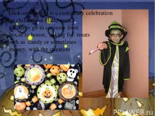 Trick-or-treating is a customary celebration for children on Halloween. Children