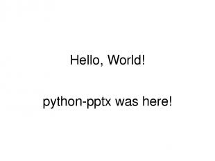 Hello, World! python-pptx was here!