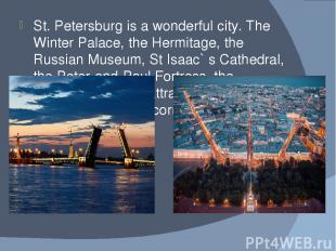 St. Petersburg is a wonderful city. The Winter Palace, the Hermitage, the Russia