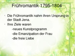 Frühromantik 1795-1804 Die Frühromantik nahm ihren Ursprung in der Stadt Jena. I