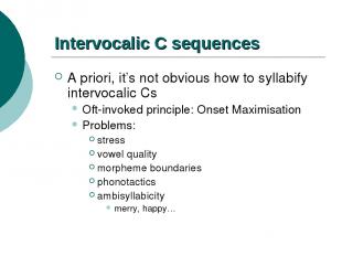 Intervocalic C sequences A priori, it’s not obvious how to syllabify intervocali