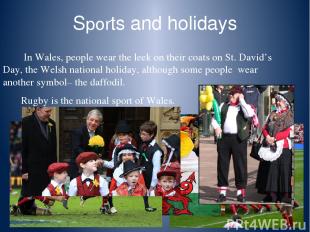 Sports and holidays In Wales, people wear the leek on their coats on St. David’s
