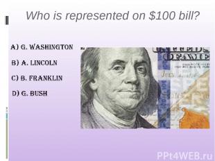 Who is represented on $100 bill?