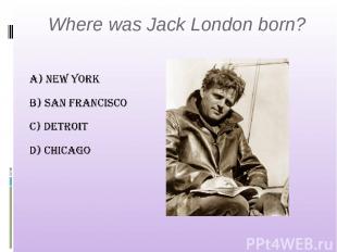 Where was Jack London born?
