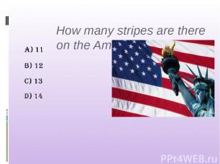   How many stripes are there on the American flag?