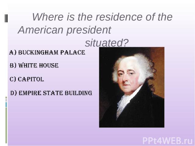 Where is the residence of the American president situated?