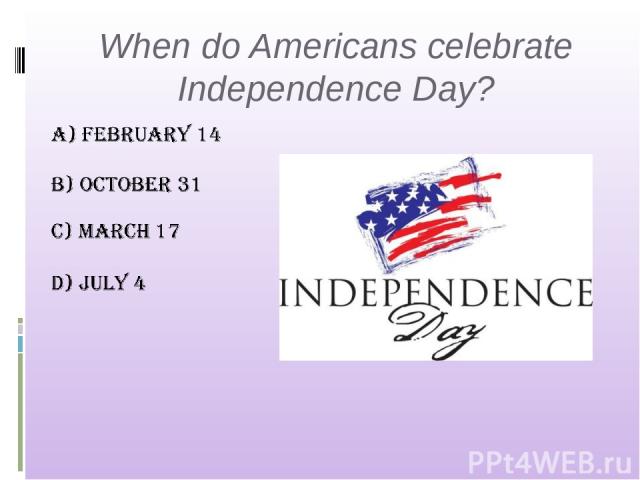 When do Americans celebrate Independence Day?