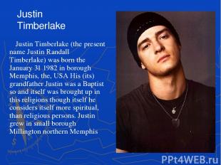 Justin Timberlake (the present name Justin Randall Timberlake) was born the Janu