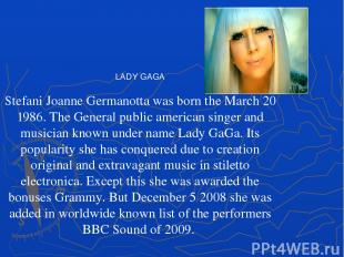 LADY GAGA Stefani Joanne Germanotta was born the March 20 1986. The General publ