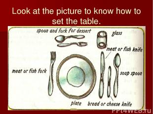 Look at the picture to know how to set the table.