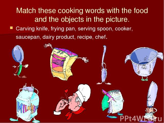 Match these cooking words with the food and the objects in the picture. Carving knife, frying pan, serving spoon, cooker, saucepan, dairy product, recipe, chef.