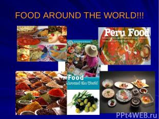 FOOD AROUND THE WORLD!!!