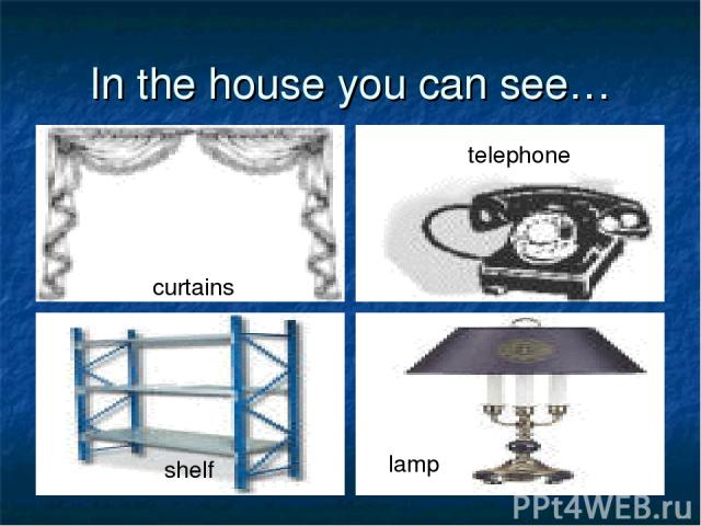 In the house you can see… curtains telephone shelf lamp