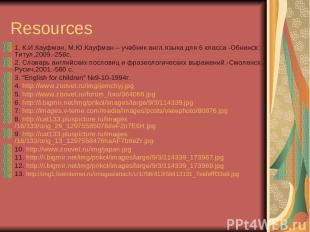 Resources 1. К.И.Кауфман, М.Ю.Кауфман – учебник англ.языка для 6 класса -Обнинск