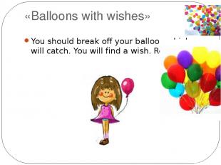 «Balloons with wishes» You should break off your balloon which you will catch. Y