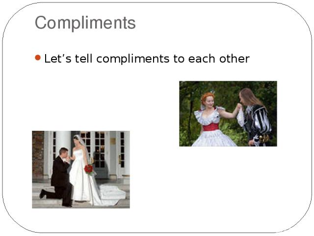Compliments Let’s tell compliments to each other