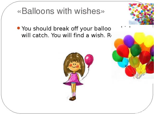 «Balloons with wishes» You should break off your balloon which you will catch. You will find a wish. Read it.