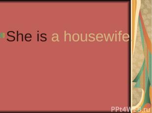 She is a housewife.