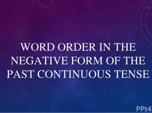WORD ORDER IN THE NEGATIVE FORM OF THE PAST CONTINUOUS TENSE
